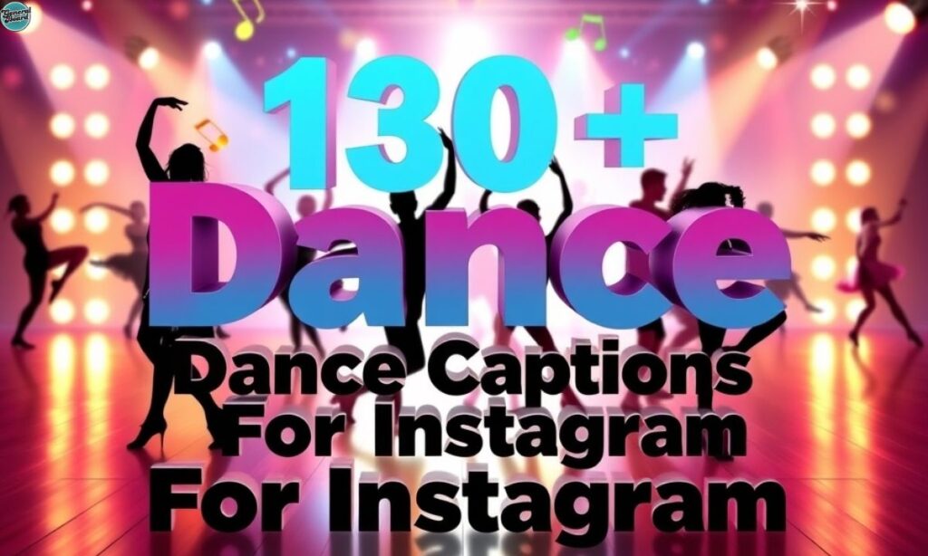 130+ Best Dance Captions For Instagram Captions For Every Dance Move