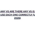 Is There Any vs Are There Any vs Is There A: How to Use Each One Correctly (Updated 2026)